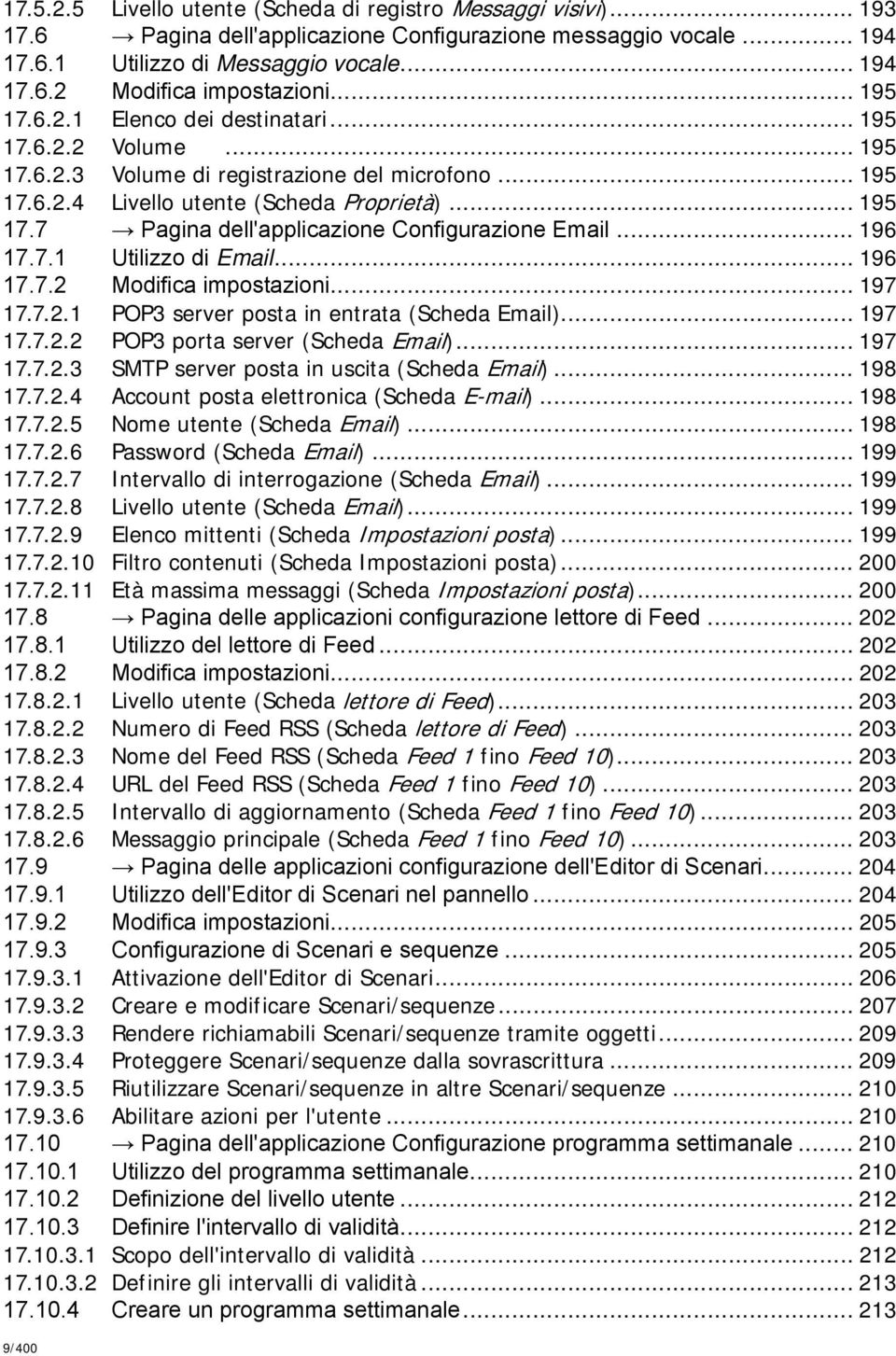 .. 196 17.7.1 Utilizzo di Email... 196 17.7.2 Modifica impostazioni... 197 17.7.2.1 POP3 server posta in entrata (Scheda Email)... 197 17.7.2.2 POP3 porta server (Scheda Email)... 197 17.7.2.3 SMTP server posta in uscita (Scheda Email).