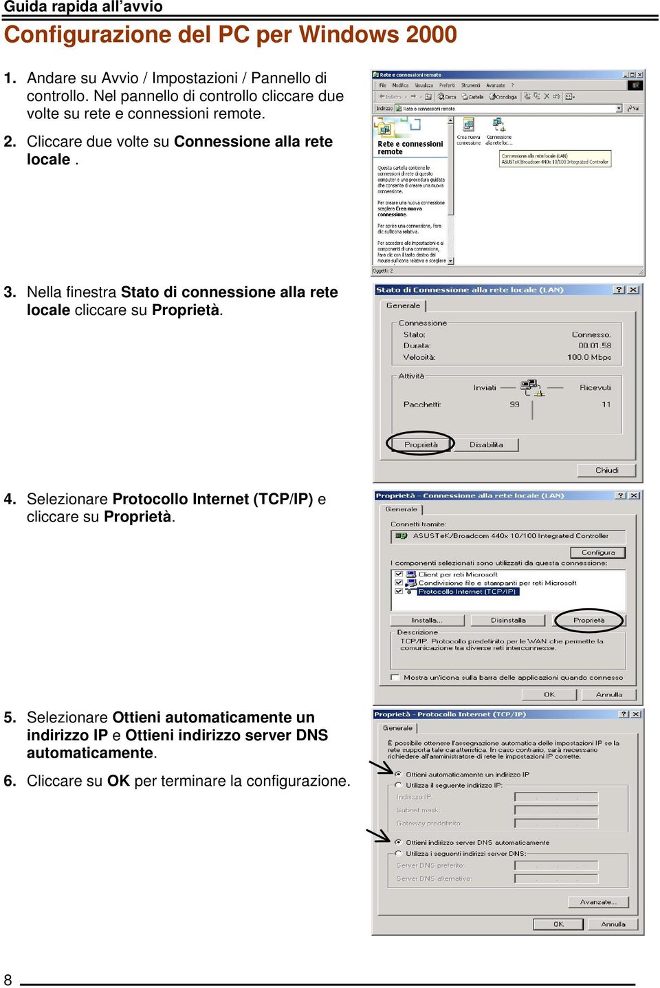 Nella finestra Stato di connessione alla rete locale cliccare su Proprietà. 4.