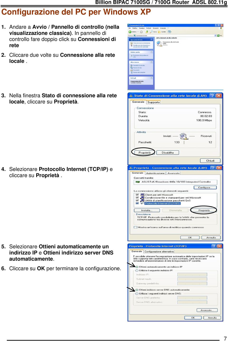 Billion BIPAC 7100SG / 7100G Router ADSL 802.11g 3. Nella finestra Stato di connessione alla rete locale, cliccare su Proprietà. 4.