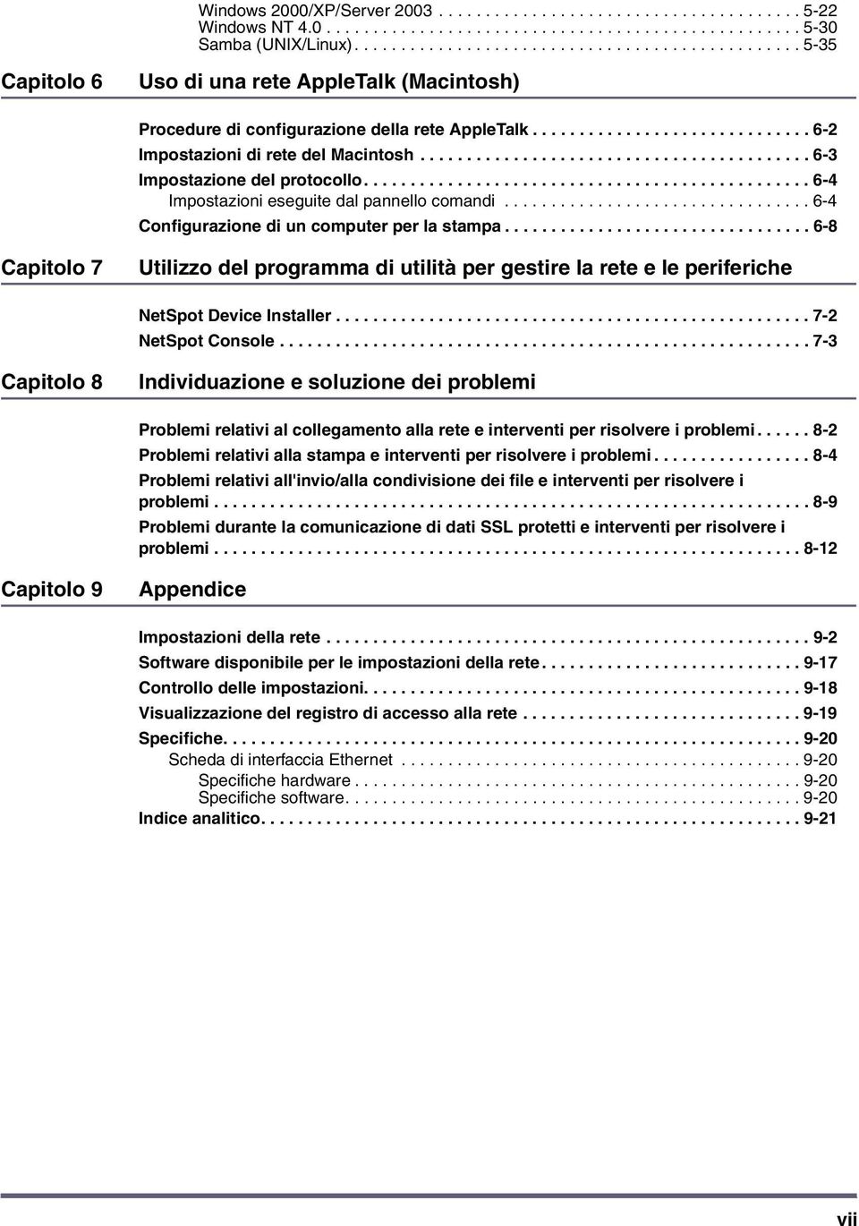 ......................................... 6-3 Impostazione del protocollo................................................ 6-4 Impostazioni eseguite dal pannello comandi.