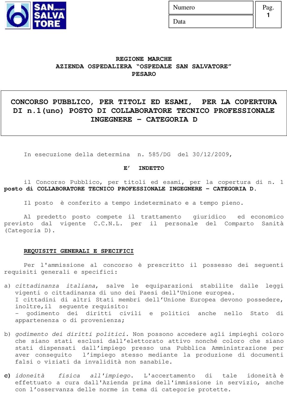 585/DG del 30/12/2009, E INDETTO il Concorso Pubblico, per titoli ed esami, per la copertura di n. 1 posto di COLLABORATORE TECNICO PROFESSIONALE INGEGNERE CATEGORIA D.