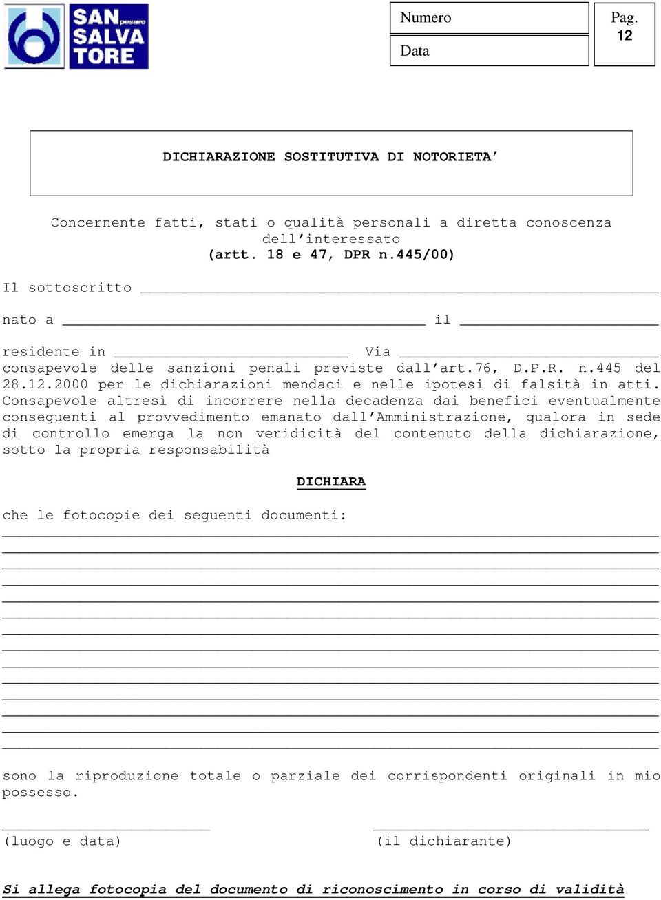 Consapevole altresì di incorrere nella decadenza dai benefici eventualmente conseguenti al provvedimento emanato dall Amministrazione, qualora in sede di controllo emerga la non veridicità del