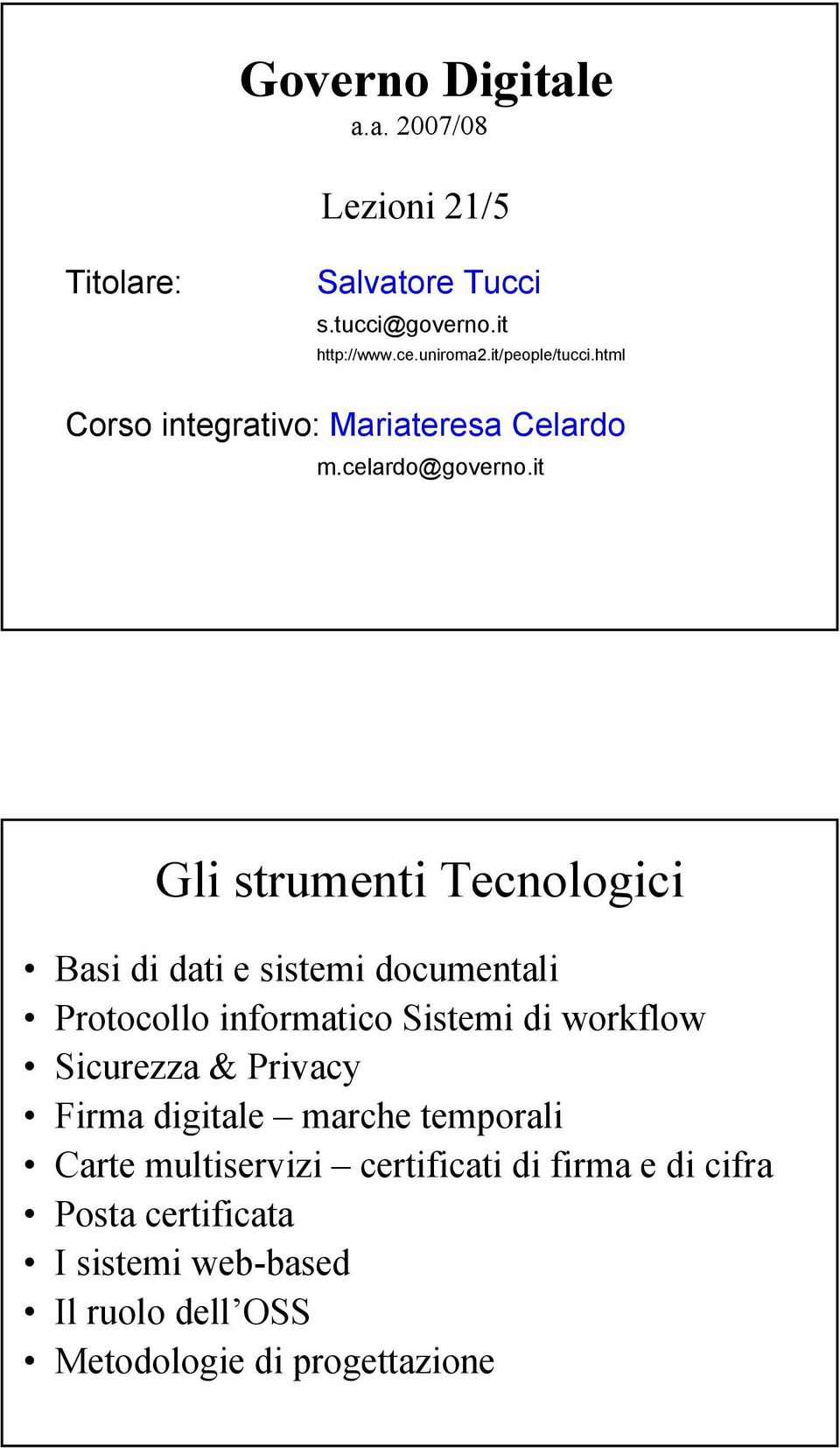 it Gli strumenti Tecnologici Basi di dati e sistemi documentali Protocollo informatico Sistemi di workflow Sicurezza &