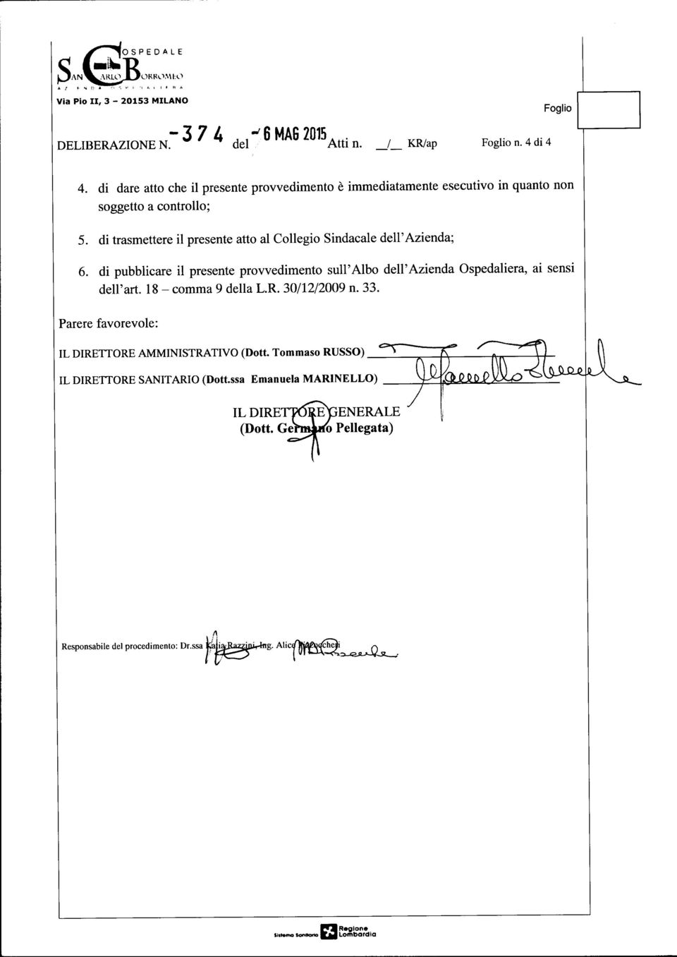 dell'aziend; 6. di pubblicre il presente prowedimento sull'albo dell'aziend Ospedlier, i sensl dell'rt. l8 - comm 9 dell L.R.3Oll2l2OO9 n.33.