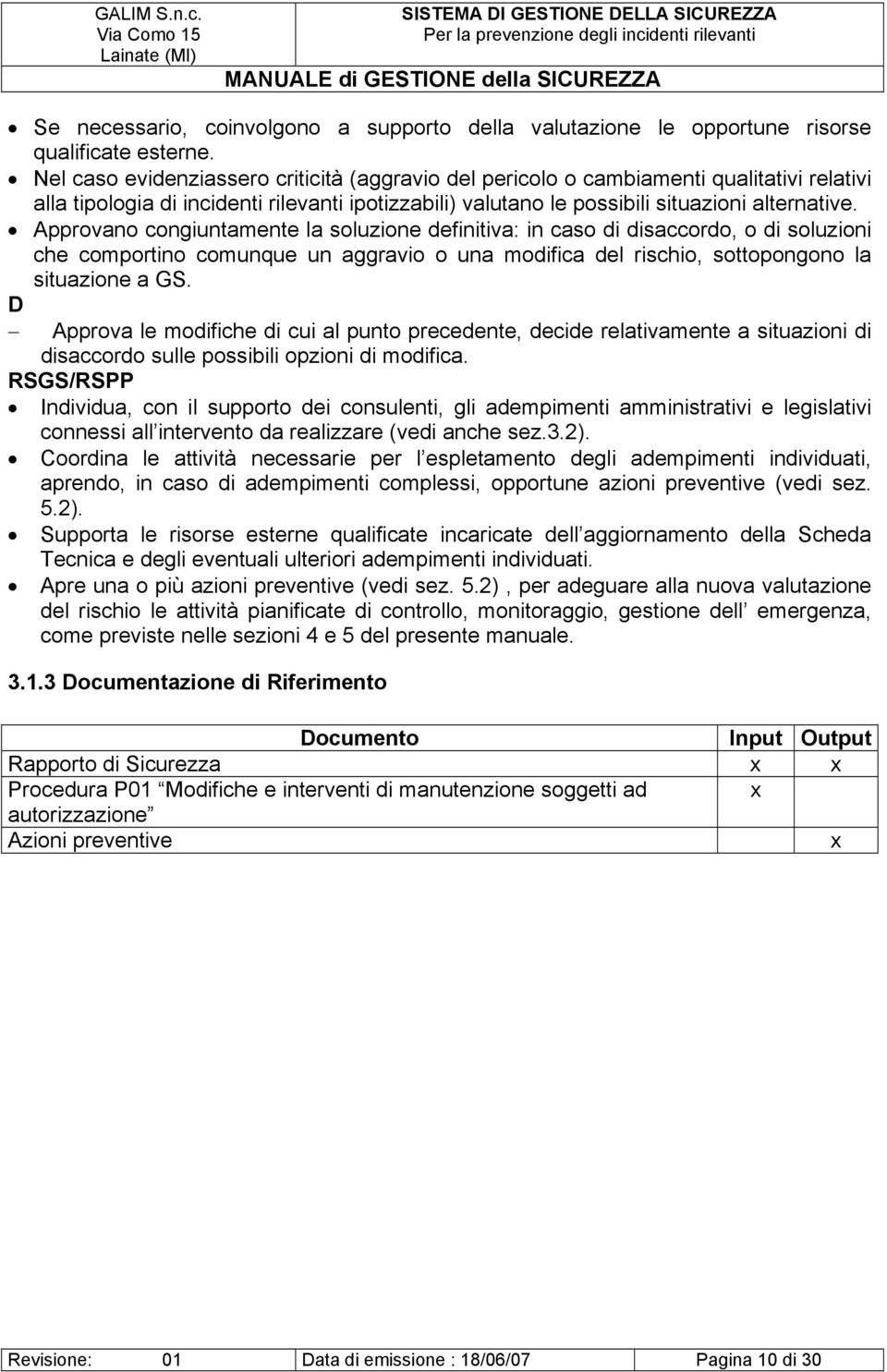 Approvano congiuntamente la soluzione definitiva: in caso di disaccordo, o di soluzioni che comportino comunque un aggravio o una modifica del rischio, sottopongono la situazione a GS.