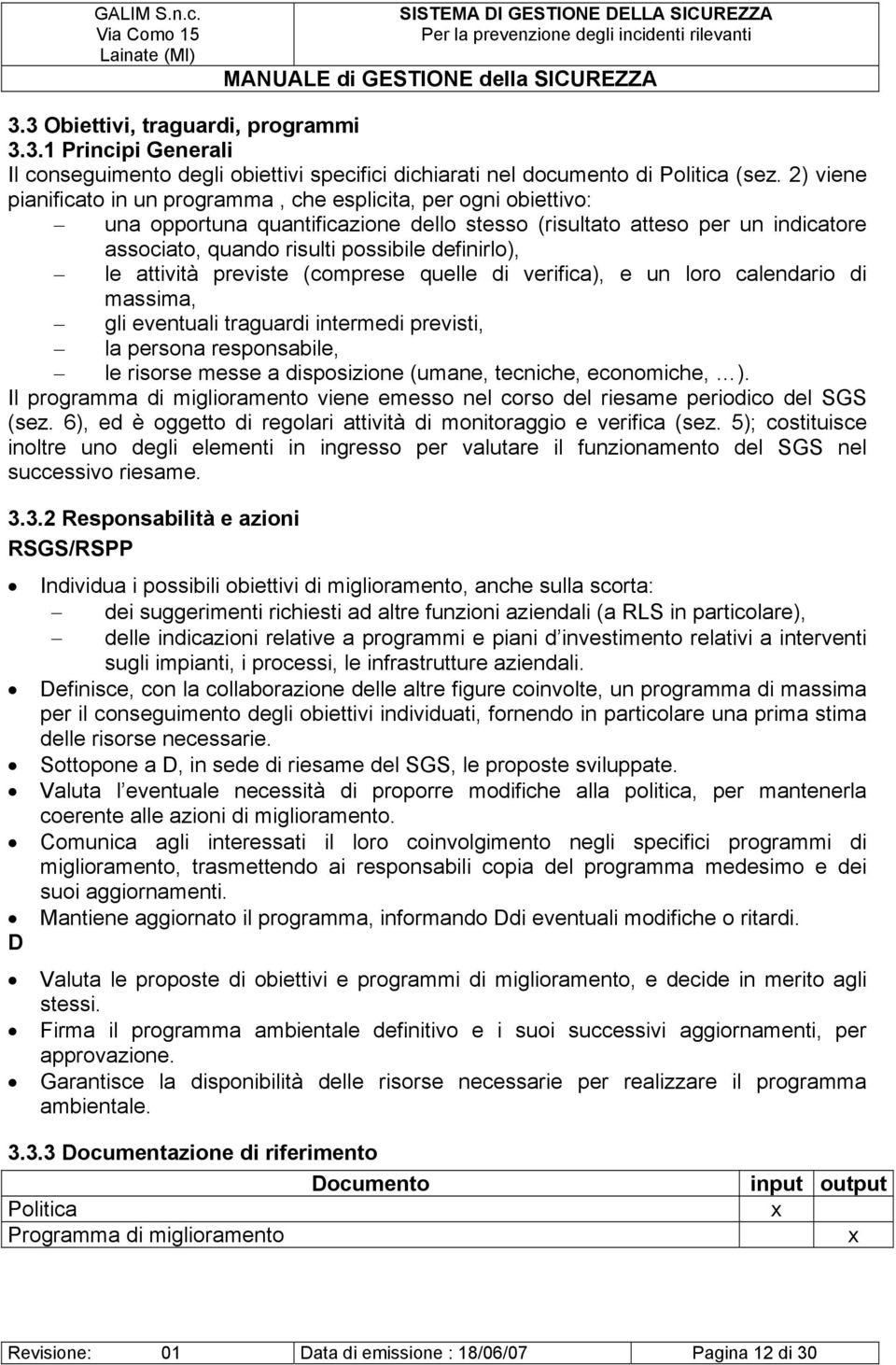 le attività previste (comprese quelle di verifica), e un loro calendario di massima, gli eventuali traguardi intermedi previsti, la persona responsabile, le risorse messe a disposizione (umane,