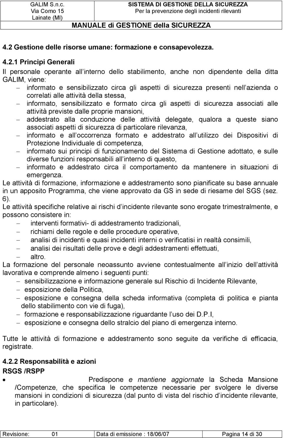 previste dalle proprie mansioni, addestrato alla conduzione delle attività delegate, qualora a queste siano associati aspetti di sicurezza di particolare rilevanza, informato e all occorrenza formato