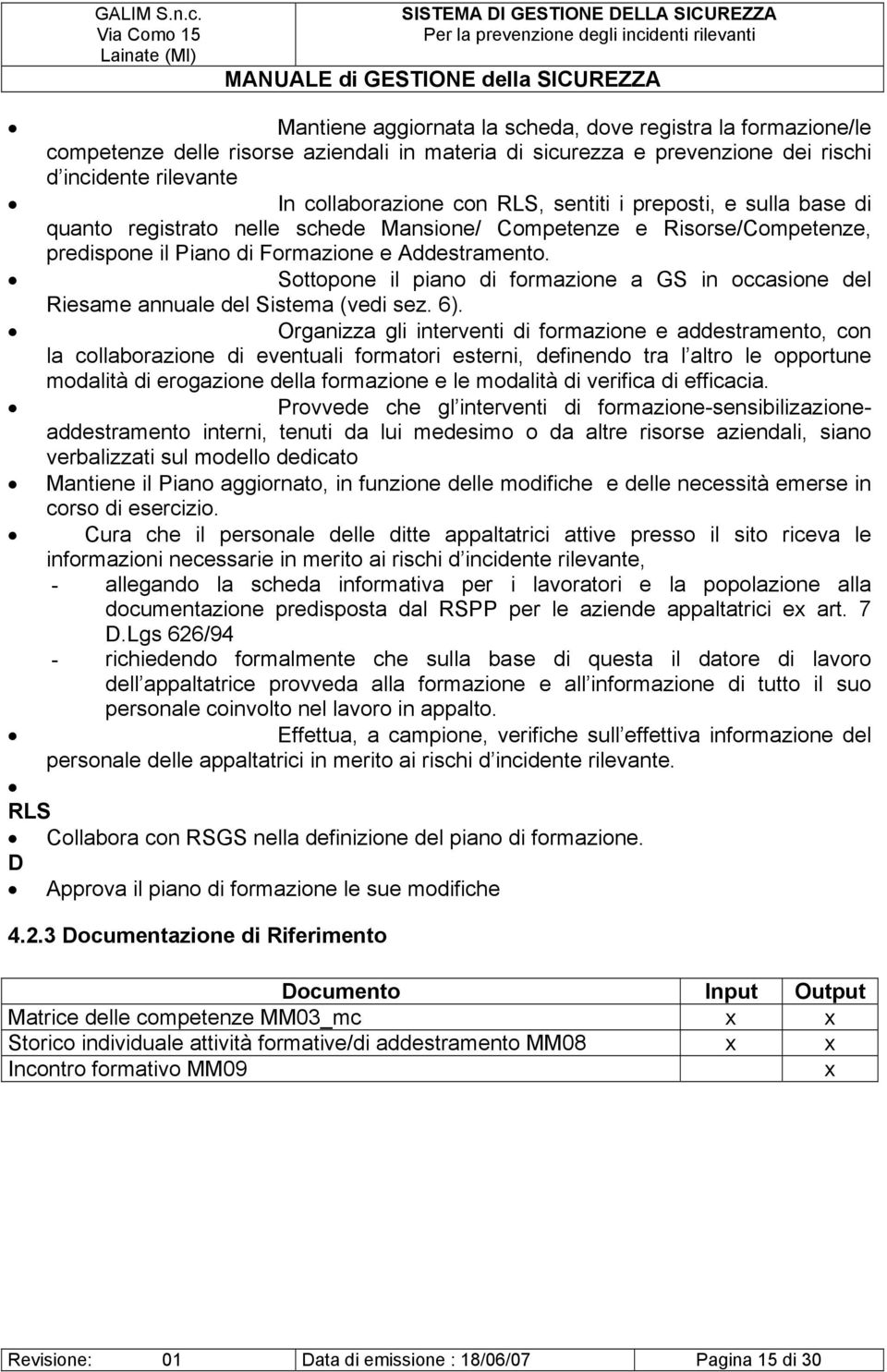 Sottopone il piano di formazione a GS in occasione del Riesame annuale del Sistema (vedi sez. 6).