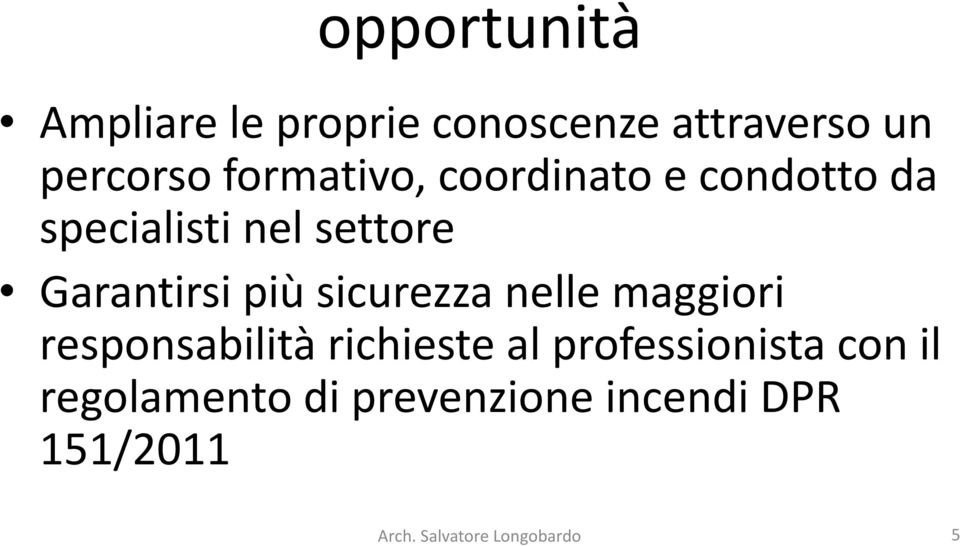 più sicurezza nelle maggiori responsabilità richieste al professionista