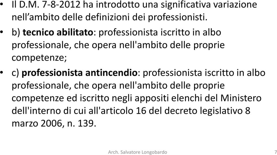 professionista antincendio: professionista iscritto in albo professionale, che opera nell'ambito delle proprie competenze ed