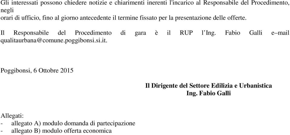 Il Responsabile del Procedimento di gara è il RUP l Ing. Fabio Galli e mail qualita