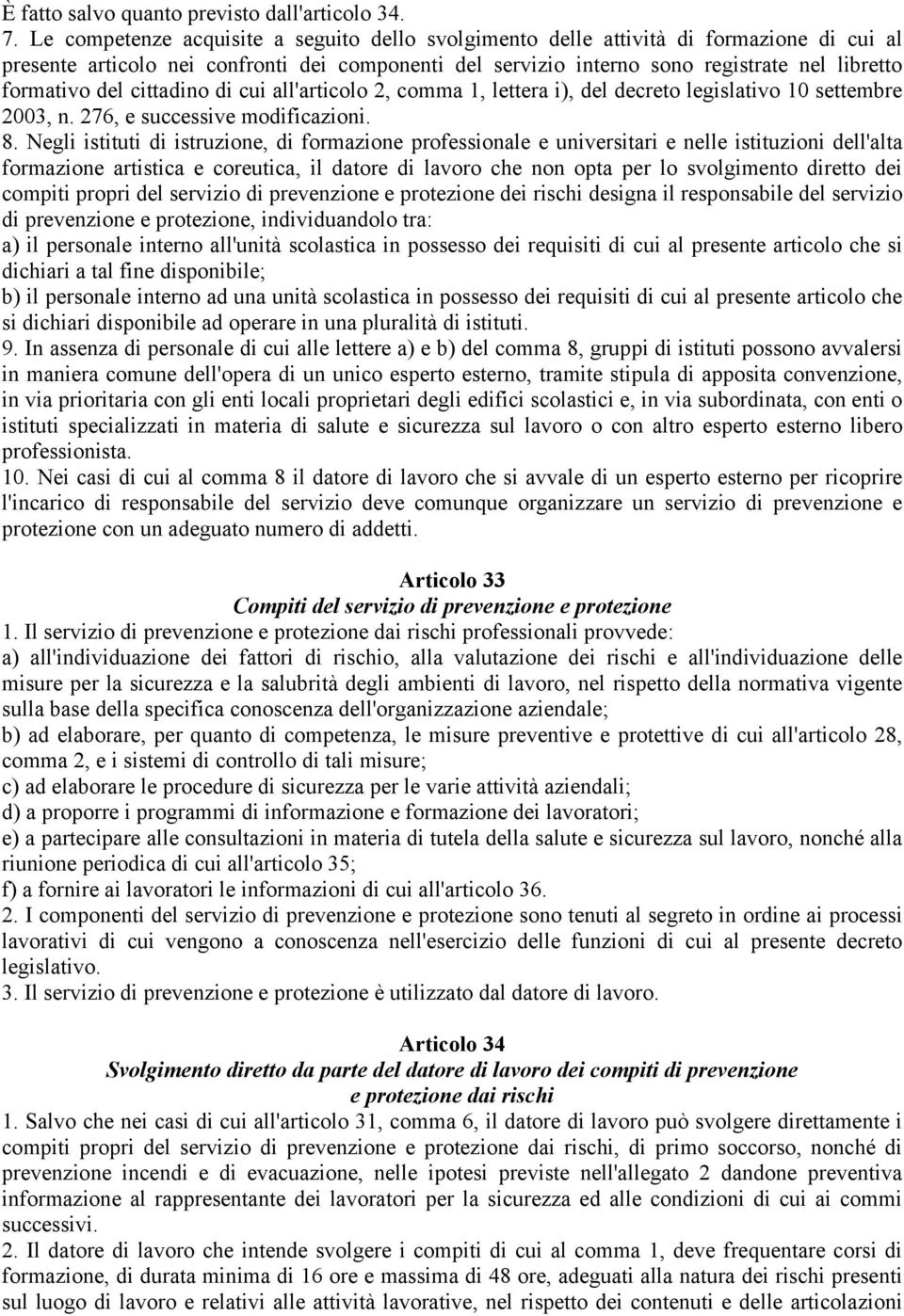 del cittadino di cui all'articolo 2, comma 1, lettera i), del decreto legislativo 10 settembre 2003, n. 276, e successive modificazioni. 8.