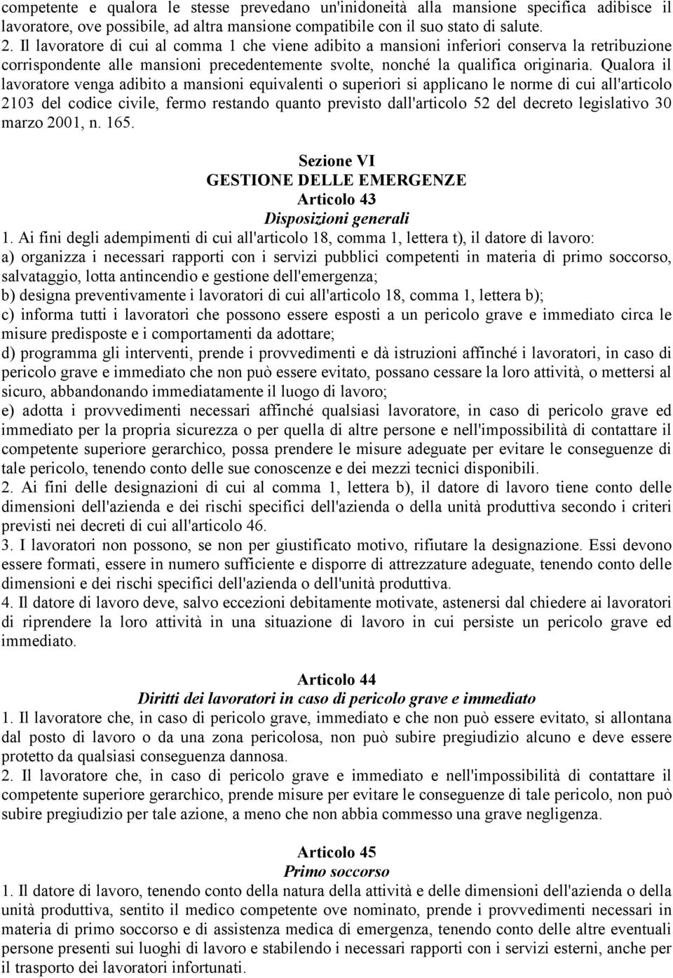 Qualora il lavoratore venga adibito a mansioni equivalenti o superiori si applicano le norme di cui all'articolo 2103 del codice civile, fermo restando quanto previsto dall'articolo 52 del decreto