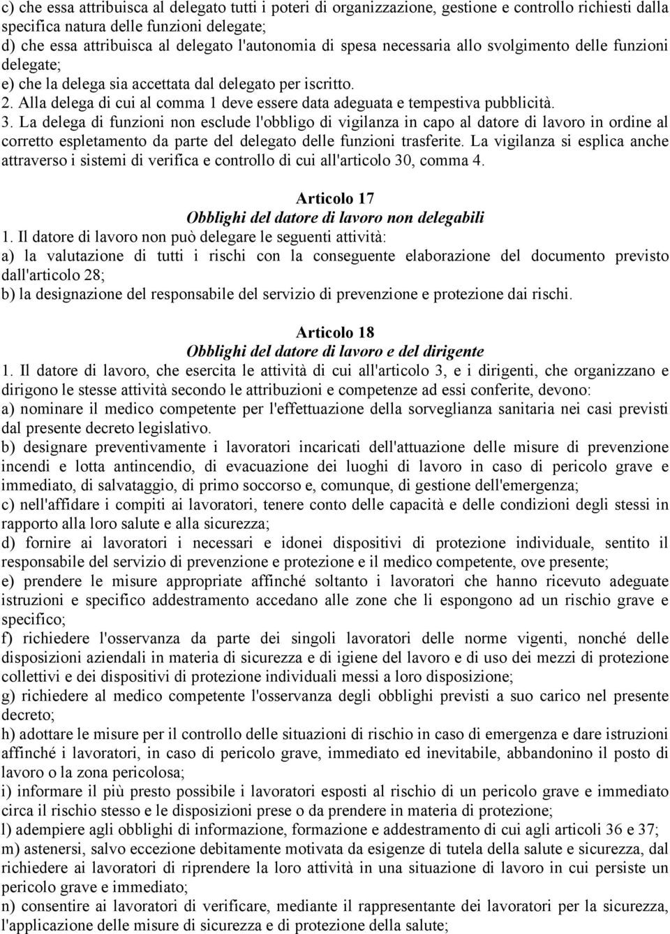 3. La delega di funzioni non esclude l'obbligo di vigilanza in capo al datore di lavoro in ordine al corretto espletamento da parte del delegato delle funzioni trasferite.