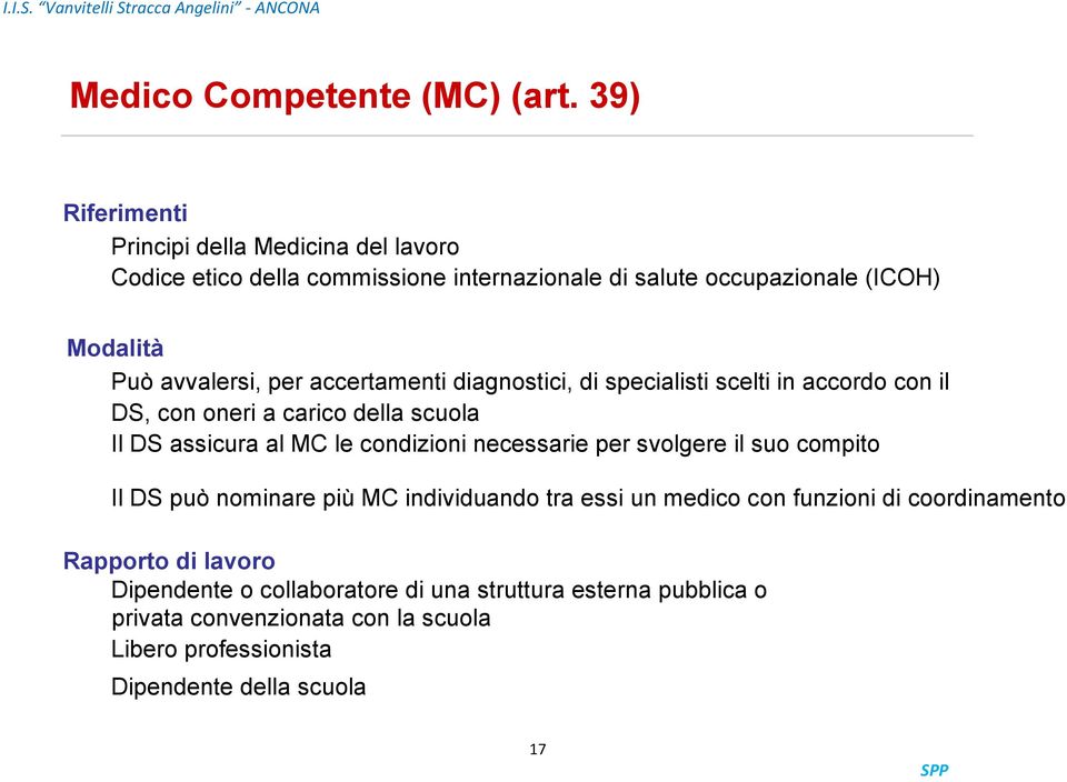 per accertamenti diagnostici, di specialisti scelti in accordo con il DS, con oneri a carico della scuola Il DS assicura al MC le condizioni necessarie