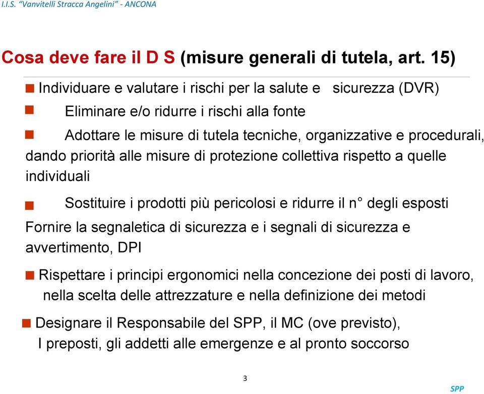 dando priorità alle misure di protezione collettiva rispetto a quelle individuali Sostituire i prodotti più pericolosi e ridurre il n degli esposti Fornire la segnaletica di