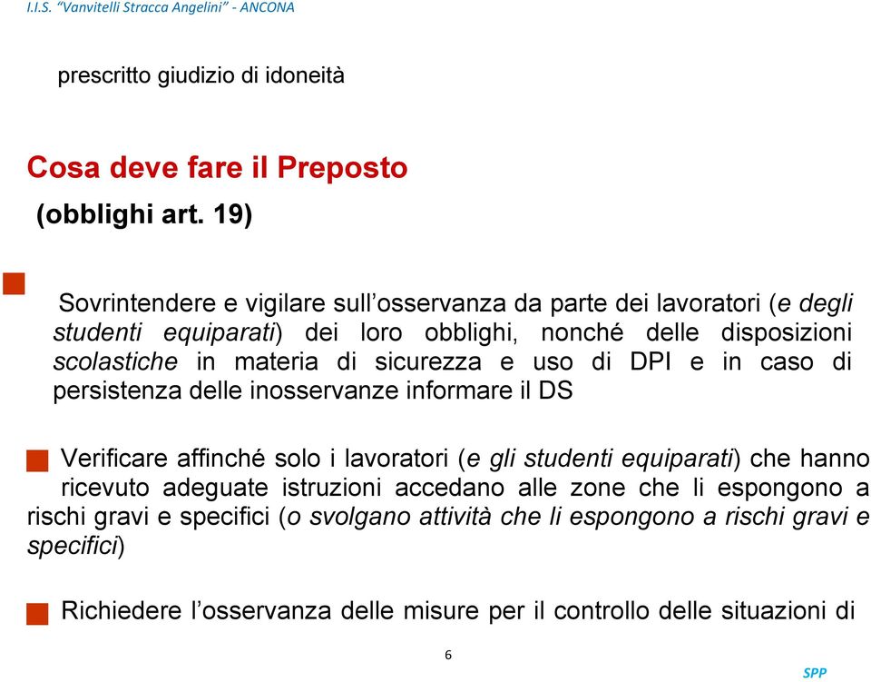 materia di sicurezza e uso di DPI e in caso di persistenza delle inosservanze informare il DS Verificare affinché solo i lavoratori (e gli studenti