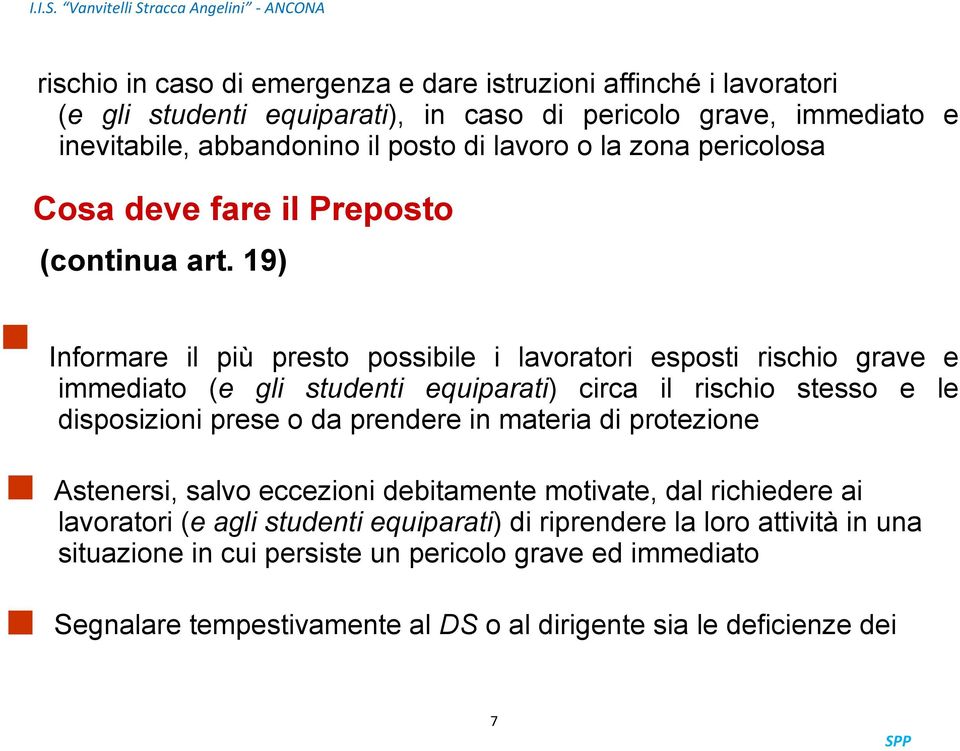 19) Informare il più presto possibile i lavoratori esposti rischio grave e immediato (e gli studenti equiparati) circa il rischio stesso e le disposizioni prese o da prendere in