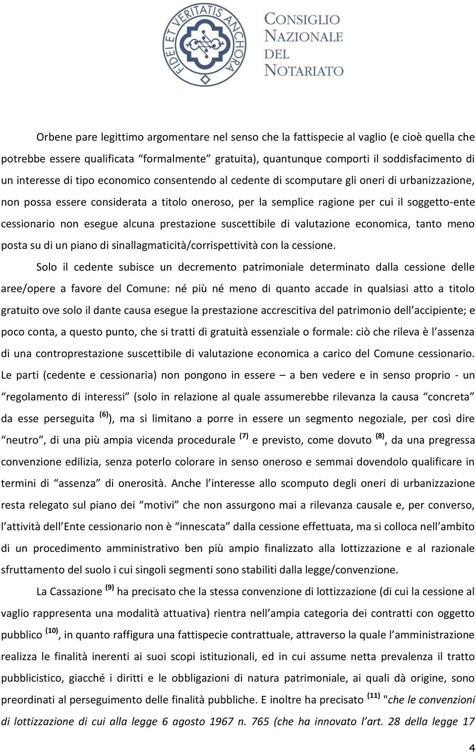 esegue alcuna prestazione suscettibile di valutazione economica, tanto meno posta su di un piano di sinallagmaticità/corrispettività con la cessione.