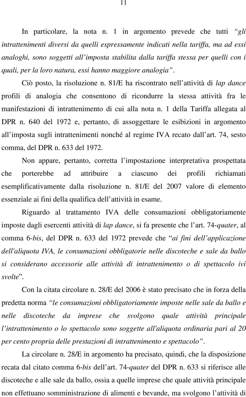 con i quali, per la loro natura, essi hanno maggiore analogia. Ciò posto, la risoluzione n.