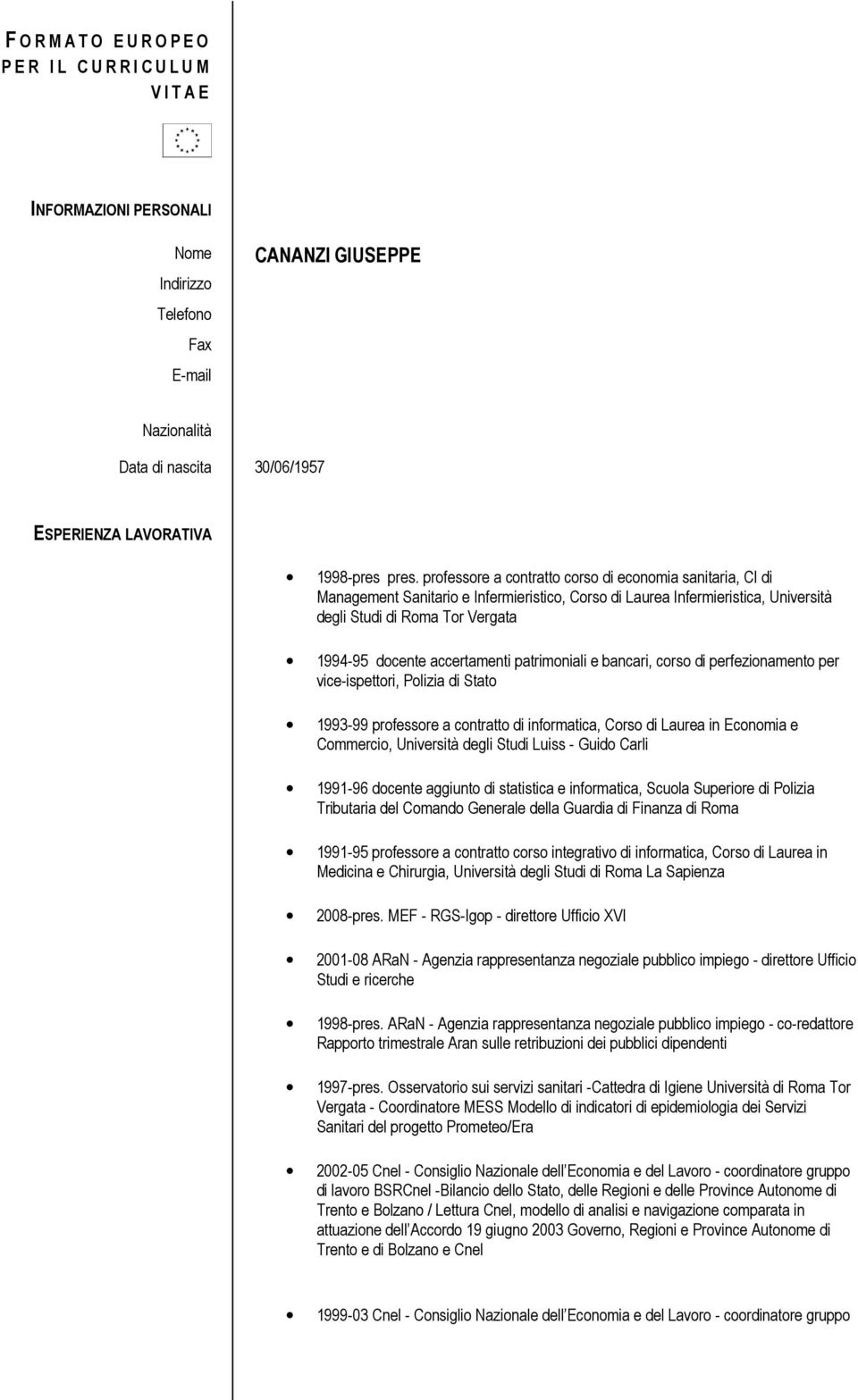 professore a contratto corso di economia sanitaria, CI di Management Sanitario e Infermieristico, Corso di Laurea Infermieristica, Università degli Studi di Roma Tor Vergata 1994-95 docente