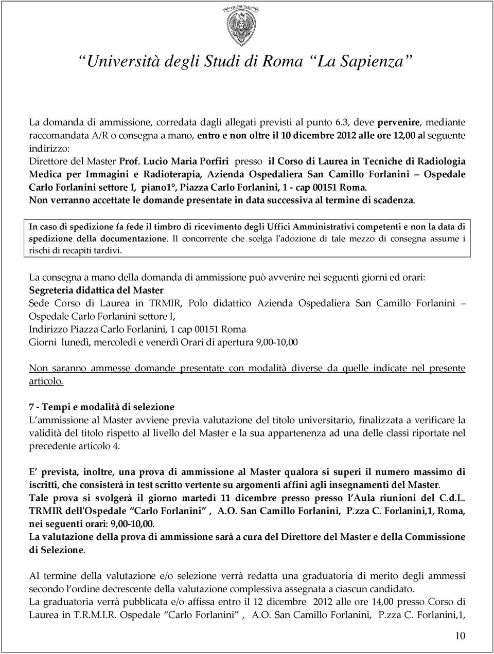 Lucio Maria Porfiri presso il Corso di Laurea in Tecniche di Radiologia Medica per Immagini e Radioterapia, Azienda Ospedaliera San Camillo Forlanini Ospedale Carlo Forlanini settore I, piano1,