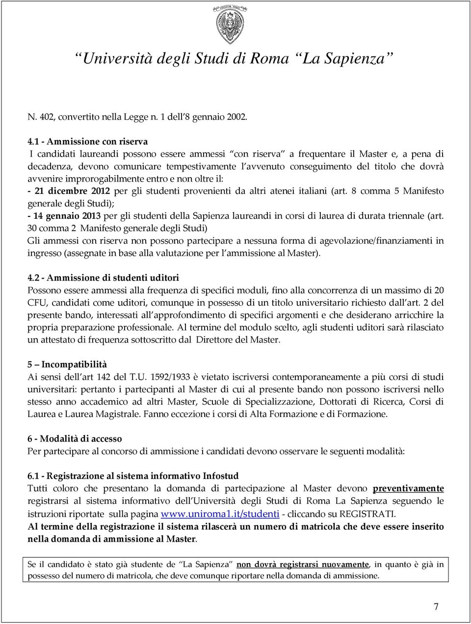 8 comma 5 Manifesto generale degli Studi); - 14 gennaio 2013 per gli studenti della Sapienza laureandi in corsi di laurea di durata triennale (art.