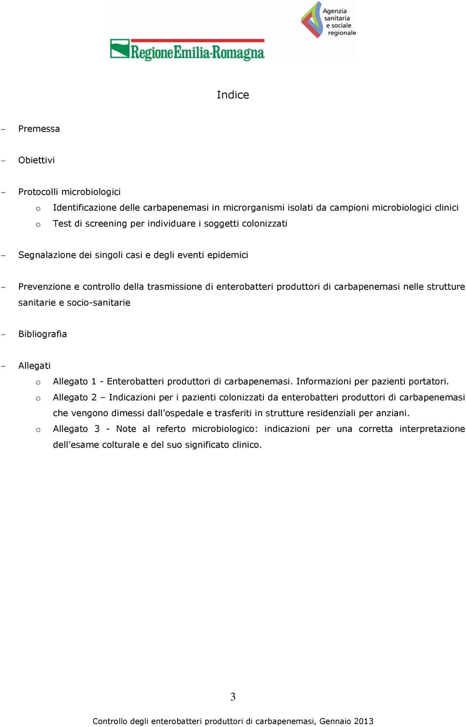 Bibliografia Allegati o Allegato 1 - Enterobatteri produttori di carbapenemasi. Informazioni per pazienti portatori.
