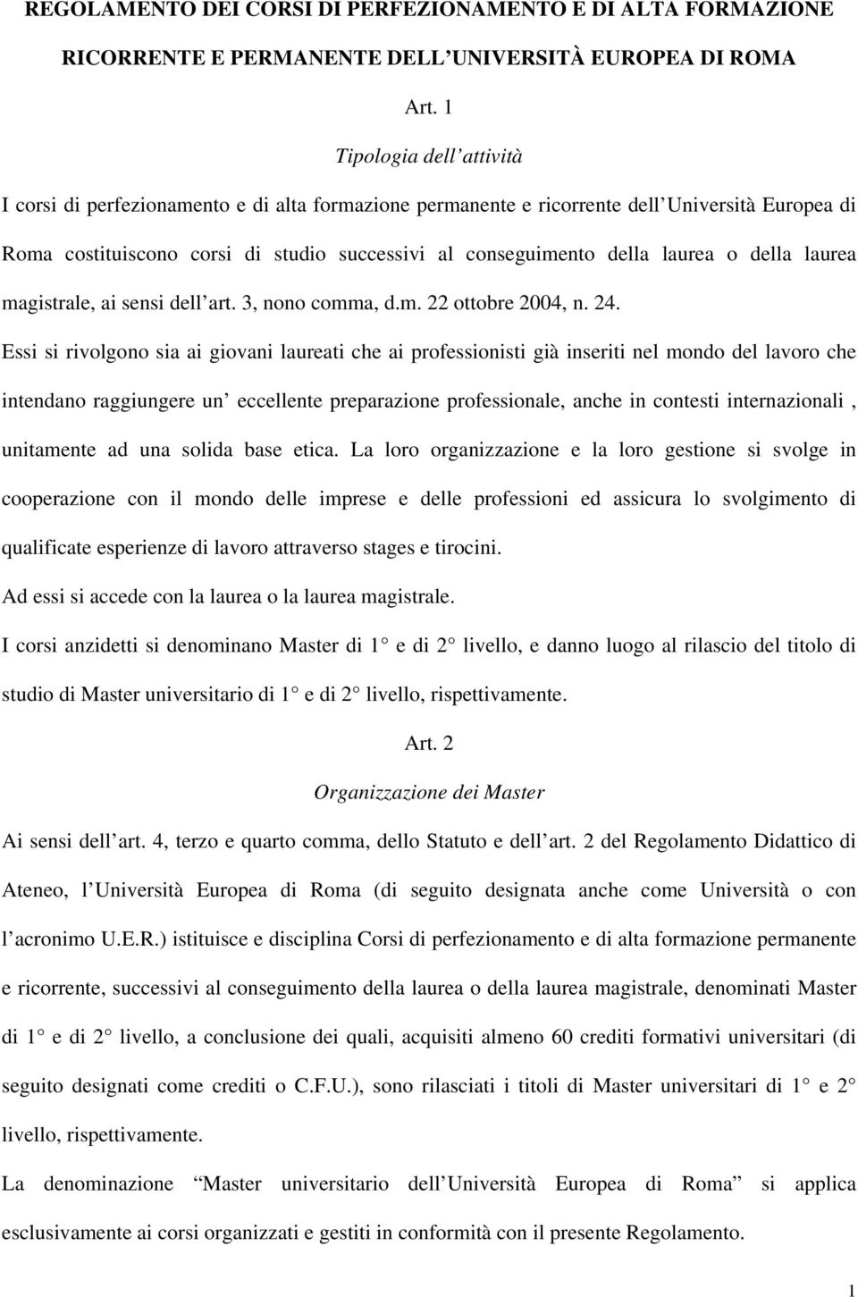 laurea o della laurea magistrale, ai sensi dell art. 3, nono comma, d.m. 22 ottobre 2004, n. 24.