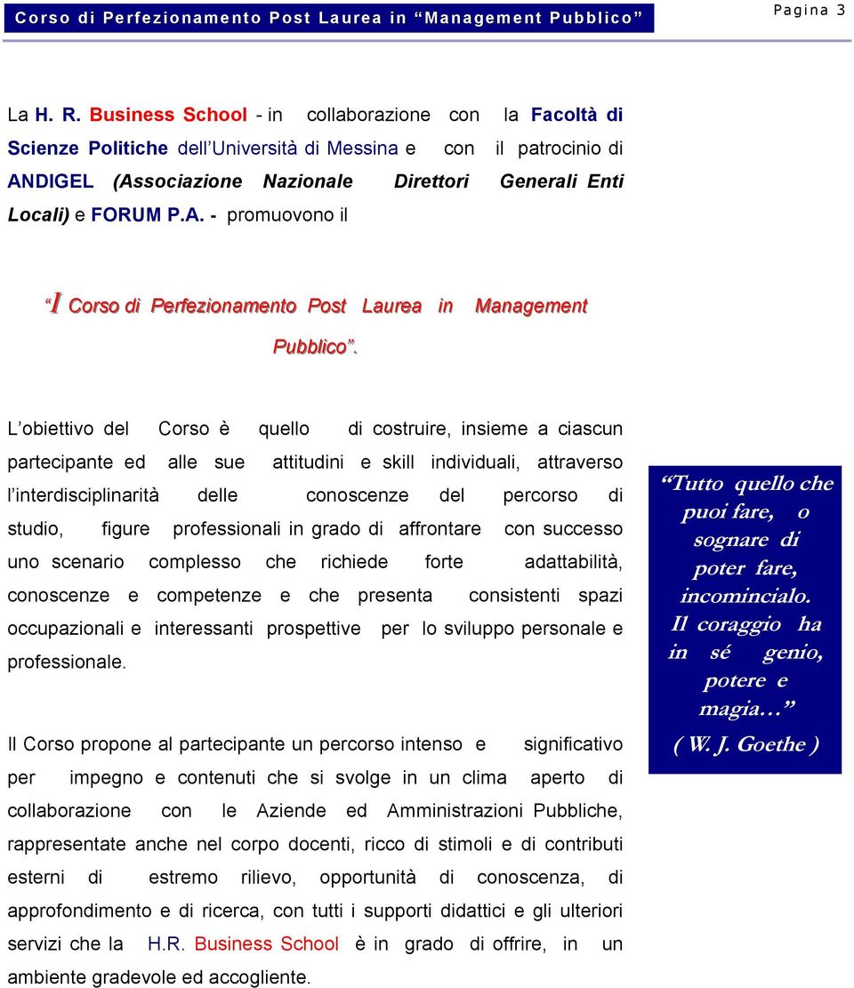 DIGEL (Associazione Nazionale Direttori Generali Enti Locali) e FORUM P.A. - promuovono il I Corso di Perfezionamento Post Laurea in Management Pubblico.