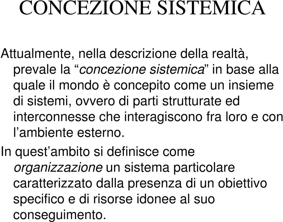 interagiscono fra loro e con l ambiente esterno.