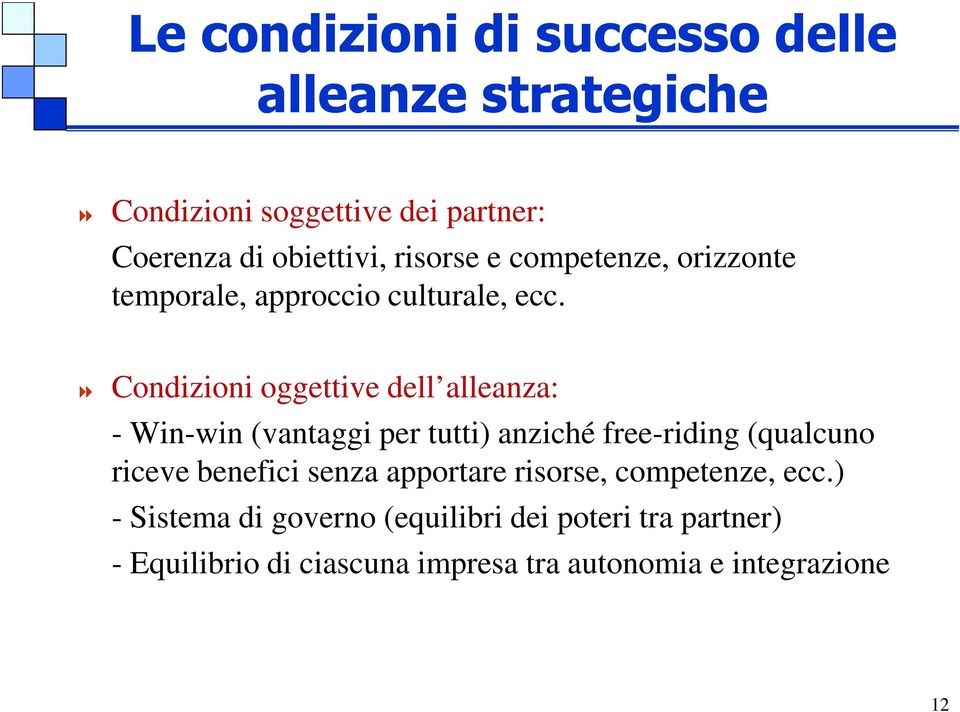 Condizioni oggettive dell alleanza: - Win-win (vantaggi per tutti) anziché free-riding (qualcuno riceve benefici