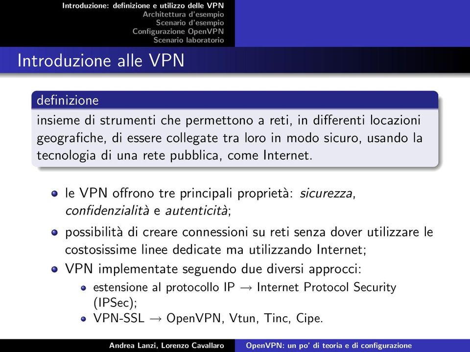 le VPN offrono tre principali proprietà: sicurezza, confidenzialità e autenticità; possibilità di creare connessioni su reti senza dover