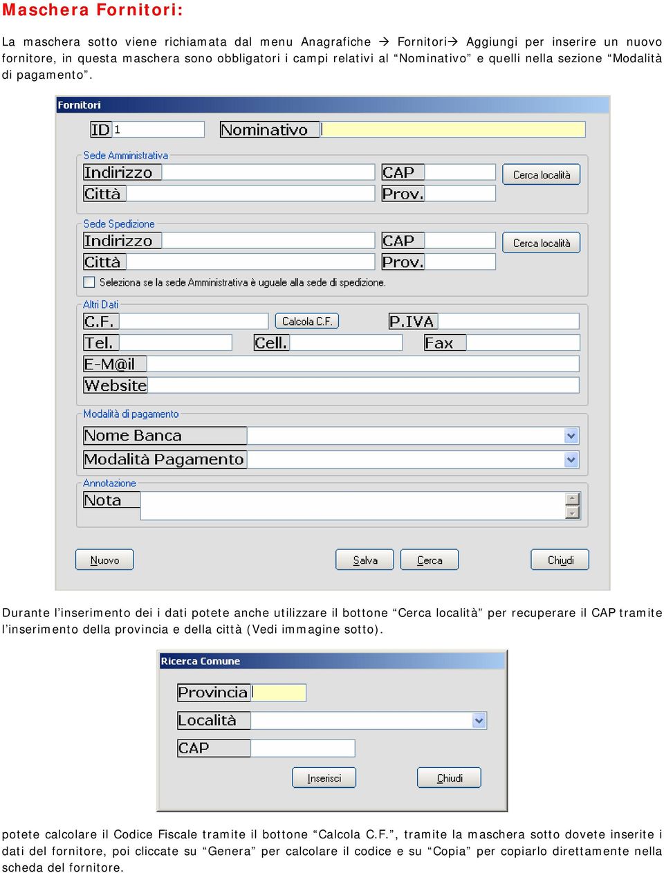 Durante l inseriment dei i dati ptete anche utilizzare il bttne Cerca lcalità per recuperare il CAP tramite l inseriment della prvincia e della città