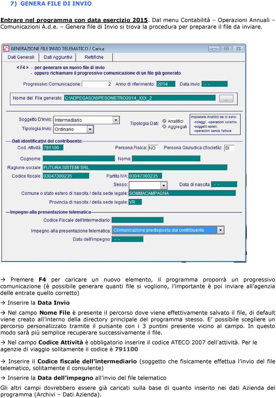 quello corretto) Inserire la Data Invio Nel campo Nome File è presente il percorso dove viene effettivamente salvato il file, di default viene creato all interno della directory principale del