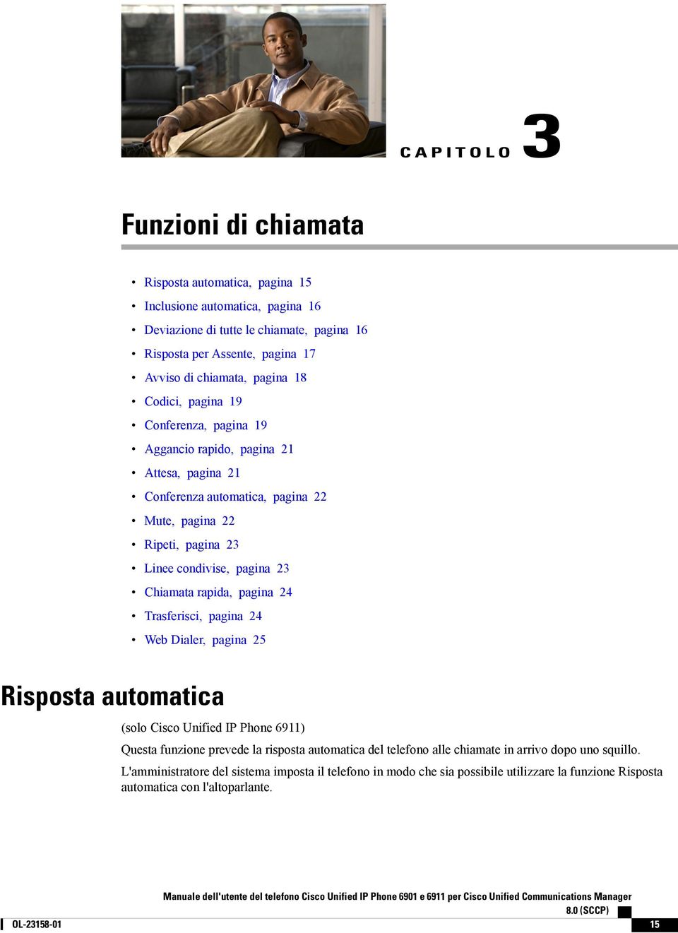 pagina 24 Trasferisci, pagina 24 Web Dialer, pagina 25 Risposta automatica (solo Cisco Unified IP Phone 6911) Questa funzione prevede la risposta automatica del telefono alle chiamate in arrivo dopo