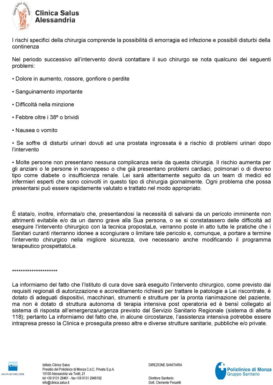 disturbi urinari dovuti ad una prostata ingrossata è a rischio di problemi urinari dopo l intervento Molte persone non presentano nessuna complicanza seria da questa chirurgia.