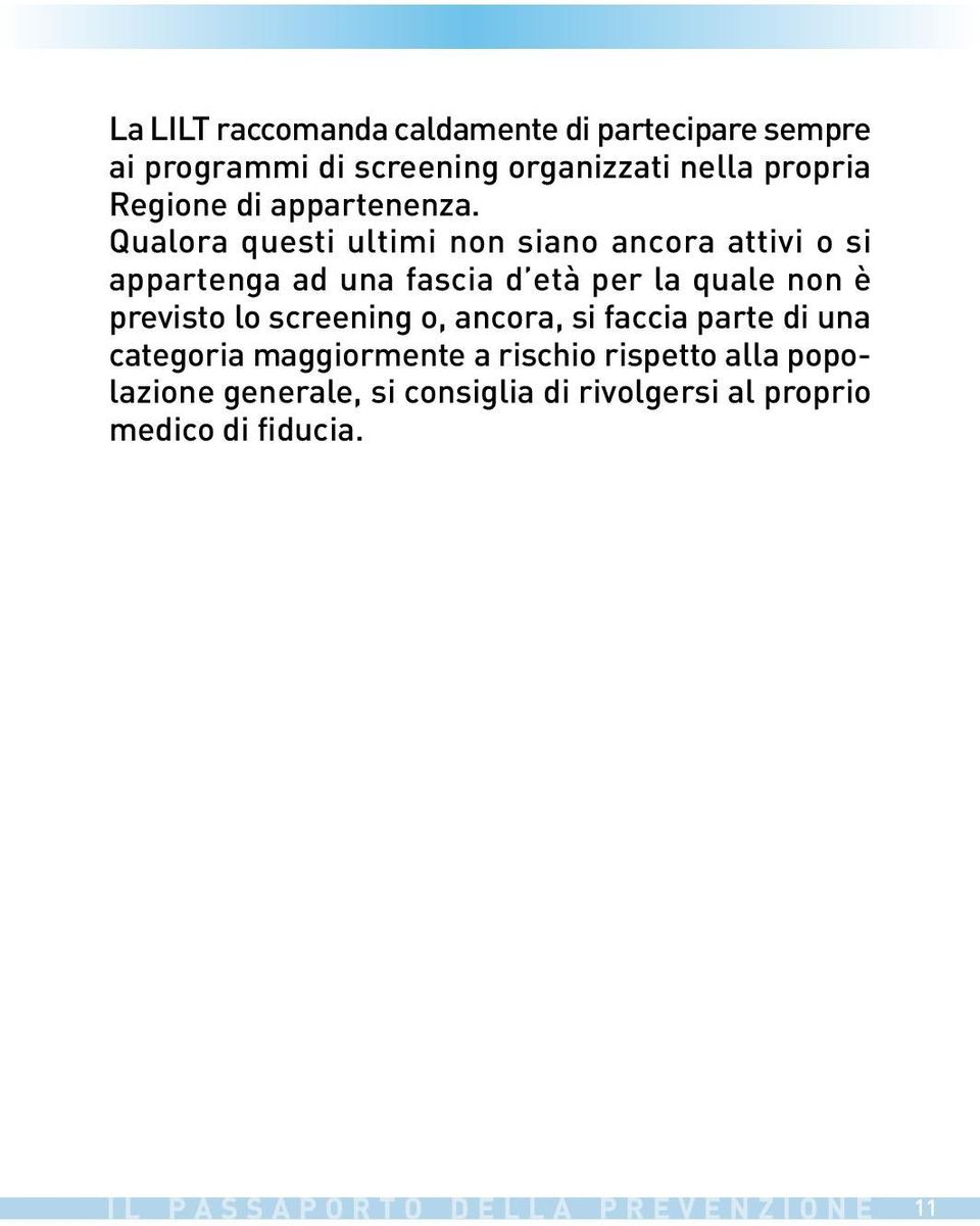 Qualora questi ultimi non siano ancora attivi o si appartenga ad una fascia d età per la quale non è