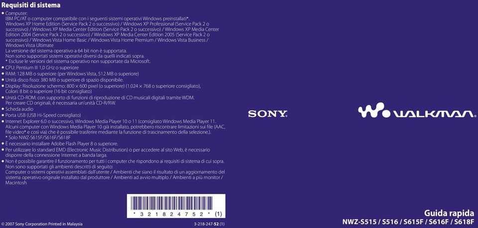 Edition 2004 (Service Pack 2 o successivo) / Windows XP Media Center Edition 2005 (Service Pack 2 o successivo) / Windows Vista Home Basic / Windows Vista Home Premium / Windows Vista Business /