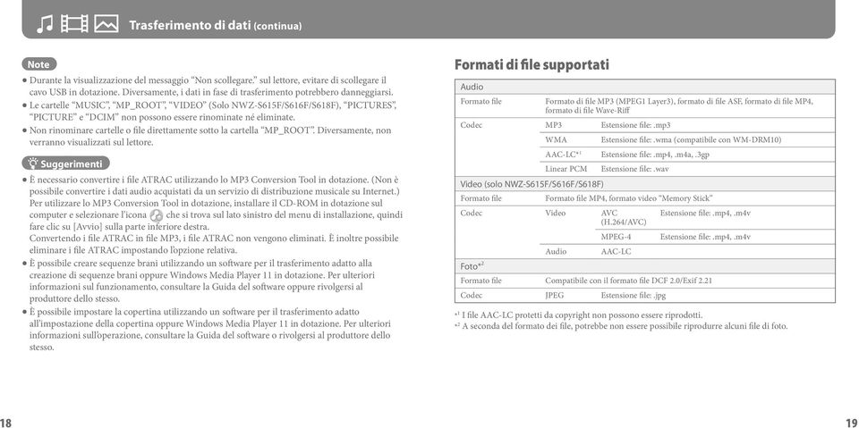 Le cartelle MUSIC, MP_ROOT, VIDEO (Solo NWZ-S615F/S616F/S618F), PICTURES, PICTURE e DCIM non possono essere rinominate né eliminate.