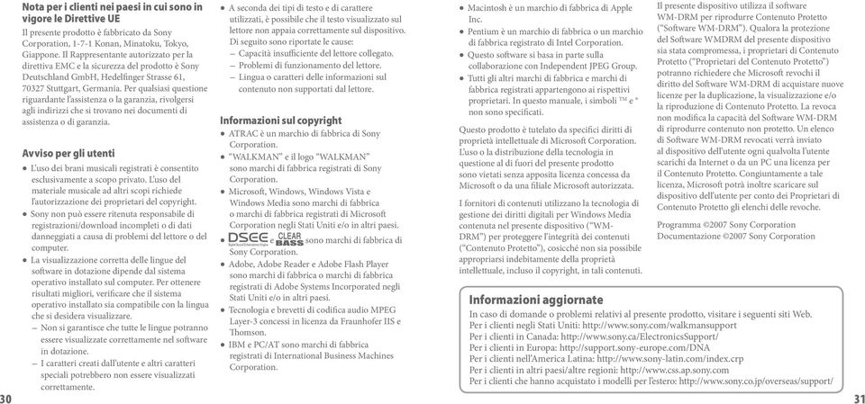 Per qualsiasi questione riguardante l assistenza o la garanzia, rivolgersi agli indirizzi che si trovano nei documenti di assistenza o di garanzia.