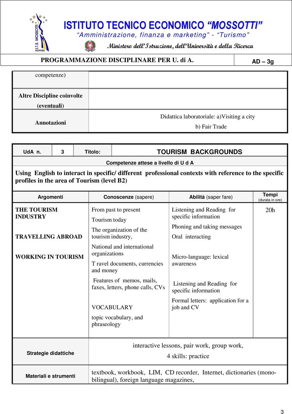 Tourism (level B2) THE TOURISM INDUSTRY TRAVELLING ABROAD WORKING IN TOURISM From past to present Tourism today The organization of the tourism industry, National and international organizations T