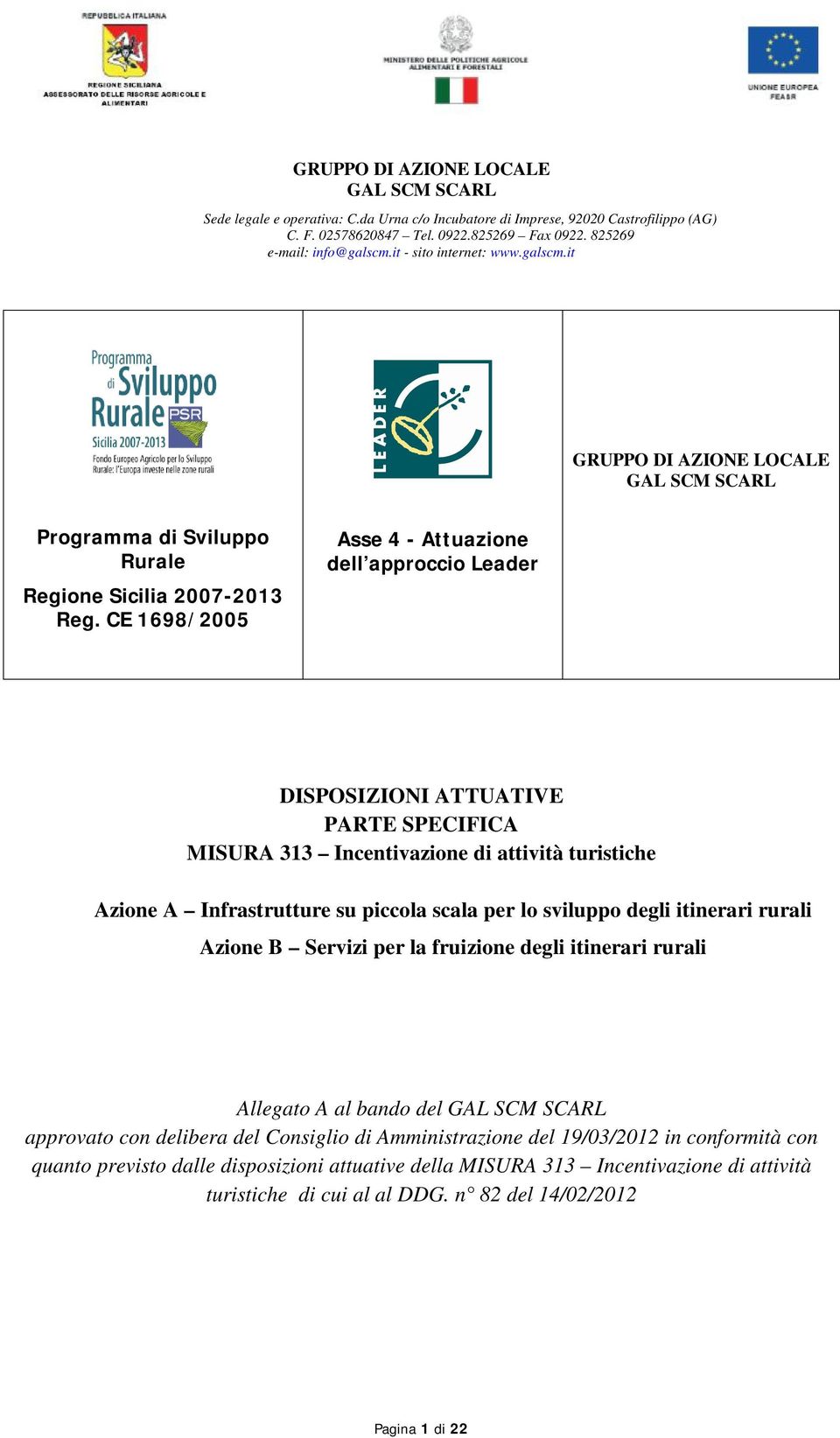 scala per lo sviluppo degli itinerari rurali Azione B Servizi per la fruizione degli itinerari rurali Allegato A al bando del approvato con delibera del Consiglio di