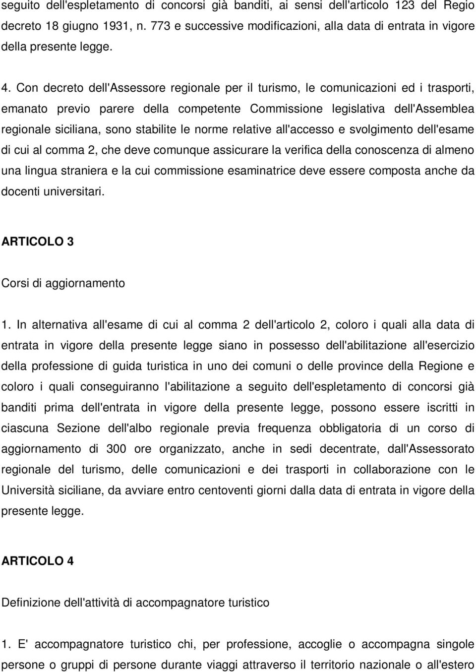 stabilite le norme relative all'accesso e svolgimento dell'esame di cui al comma 2, che deve comunque assicurare la verifica della conoscenza di almeno una lingua straniera e la cui commissione