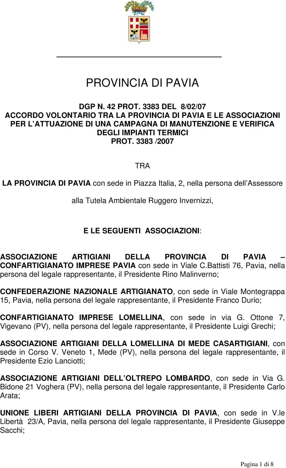 3383 /2007 TRA LA PROVINCIA DI PAVIA con sede in Piazza Italia, 2, nella persona dell Assessore alla Tutela Ambientale Ruggero Invernizzi, E LE SEGUENTI ASSOCIAZIONI: ASSOCIAZIONE ARTIGIANI DELLA