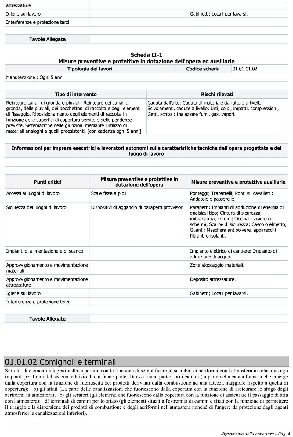 Riposizionamento degli elementi di raccolta in funzione delle superfici di copertura servite e delle pendenze previste.