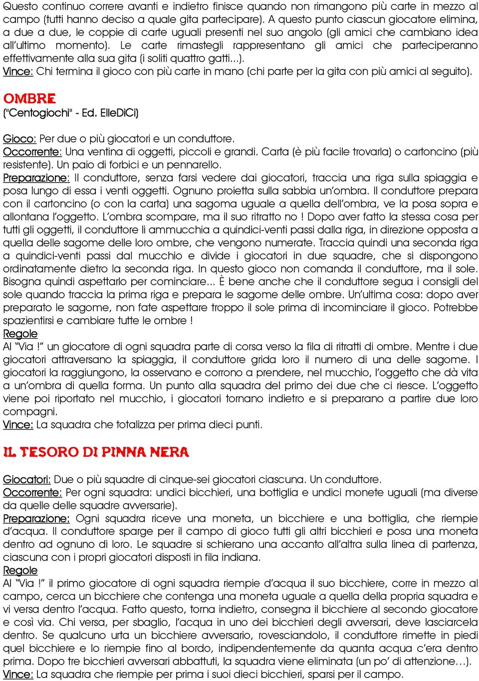 Le carte rimastegli rappresentano gli amici che parteciperanno effettivamente alla sua gita (i soliti quattro gatti...).