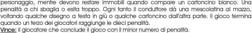 Ogni tanto il conduttore dà una mescolatina al mazzo, voltando qualche disegno a testa in giù o