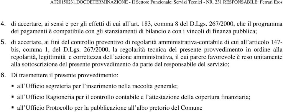 di accertare, ai fini del controllo preventivo di regolarità amministrativa-contabile di cui all articolo 147- bis, comma 1, del D.Lgs.