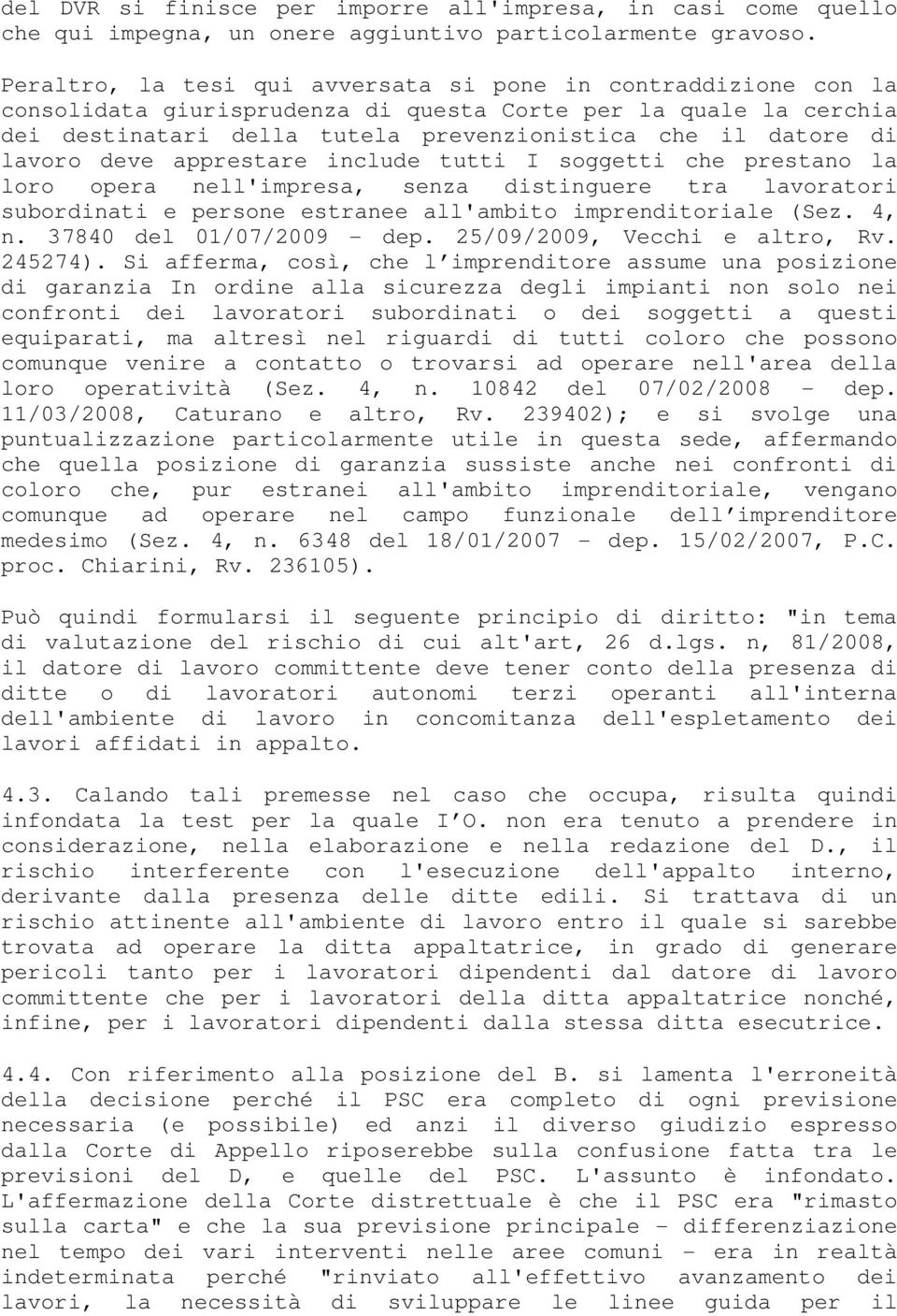 lavoro deve apprestare include tutti I soggetti che prestano la loro opera nell'impresa, senza distinguere tra lavoratori subordinati e persone estranee all'ambito imprenditoriale (Sez. 4, n.